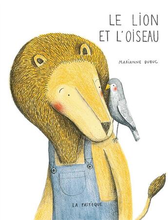 Couverture du livre « Le lion et l'oiseau » de Marianne Dubuc aux éditions La Pasteque