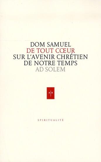 Couverture du livre « De tout coeur ; le sens de la vie monastique » de Dom Samuel aux éditions Ad Solem