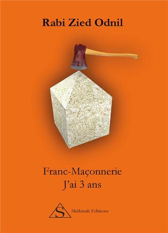 Couverture du livre « Franc-maçonnerie ; j'ai 3 ans » de Rabi Zied-Odnil aux éditions Shekinah