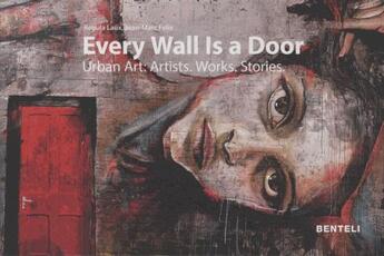 Couverture du livre « Every wall is a door ; urban art: artists, works, stories » de Regula Laux et Jean-Marc Felix aux éditions Benteli