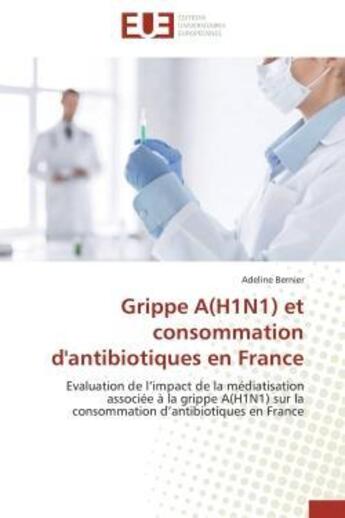 Couverture du livre « Grippe a(h1n1) et consommation d'antibiotiques en france » de Bernier-A aux éditions Editions Universitaires Europeennes