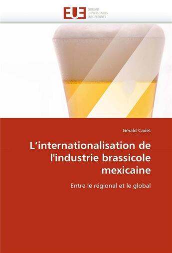 Couverture du livre « L'internationalisation de l'industrie brassicole mexicaine » de Cadet Gerald aux éditions Editions Universitaires Europeennes