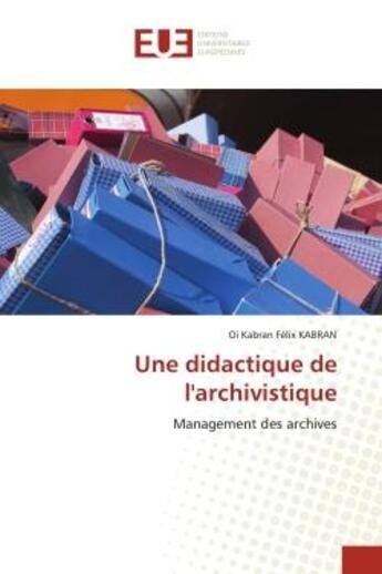 Couverture du livre « Une didactique de l'archivistique - management des archives » de Kabran O K F. aux éditions Editions Universitaires Europeennes