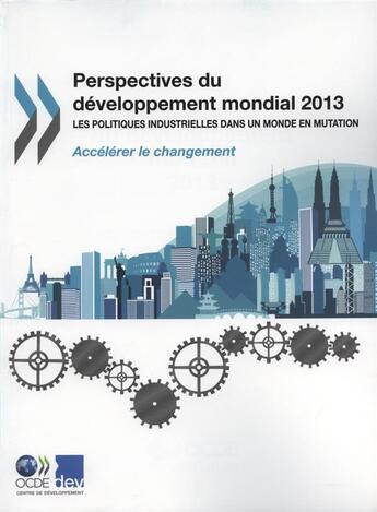 Couverture du livre « Perspectives du développement mondial 2013 ; les politiques industrielles dans un monde en mutation » de Ocde aux éditions Ocde