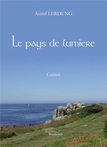 Couverture du livre « Le pays de lumière » de Astrid Lerdung aux éditions Baudelaire