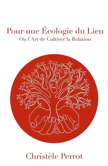 Couverture du livre « Pour une écologie du lien ; ou l'art de cultiver la relation » de Christele Perrot aux éditions Librinova