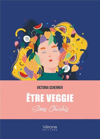 Couverture du livre « Être veggie sans chichis » de Victoria Scherrer aux éditions Verone