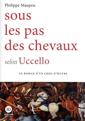 Couverture du livre « Sous le pas des chevaux selon uccello » de Philippe Maupeu aux éditions Ateliers Henry Dougier