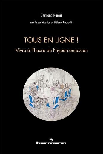 Couverture du livre « Tous en ligne ! ; vivre à l'heure de l'hyperconnexion » de Bertrand Naivin et Melanie Georgelin aux éditions Hermann