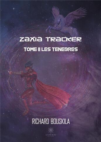 Couverture du livre « Zaxia tracker Tome 2 ; les ténèbres » de Richard Bouskila aux éditions Le Lys Bleu