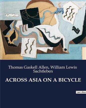 Couverture du livre « ACROSS ASIA ON A BICYCLE » de Thomas Gaskell Allen et William Lewis Sachtleben aux éditions Culturea