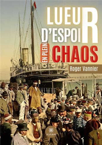 Couverture du livre « Lueur d'espoir en plein chaos » de Roger Vannier aux éditions Le Lys Bleu