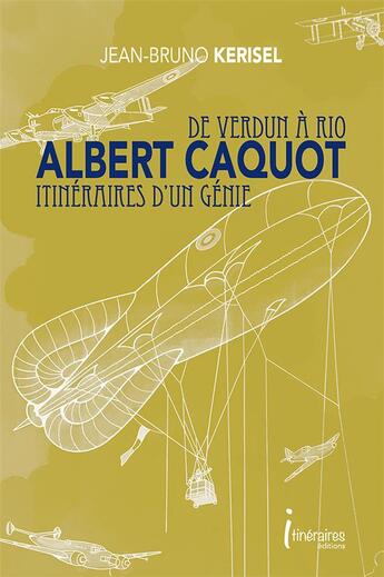 Couverture du livre « Albert caquot - de verdun a rio, itineraires d'un genie » de Jean-Bruno Kerisel aux éditions Editions Itineraires