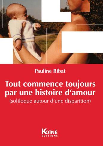 Couverture du livre « Tout commence toujours par une histoire d'amour » de Pauline Ribat aux éditions Koine