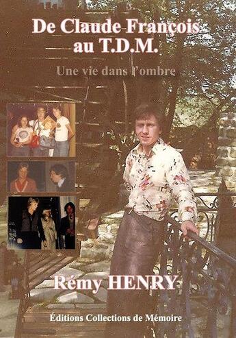 Couverture du livre « De Claude François au théâtre Darius Milhaud : une vie dans l'ombre » de Remy Henry aux éditions Collections De Memoire