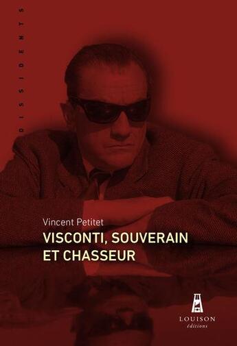 Couverture du livre « Visconti, souverain et chasseur » de Vincent Petitet aux éditions Louison