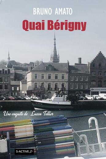 Couverture du livre « Quai Bérigny : une enquête de Lucan Tellier » de Bruno Amato aux éditions S-active