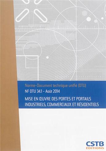 Couverture du livre « NF DTU 34.1 mise en oeuvre des portes et portails industriel, commerciaux et résidentiels » de Collectif Cstb aux éditions Cstb