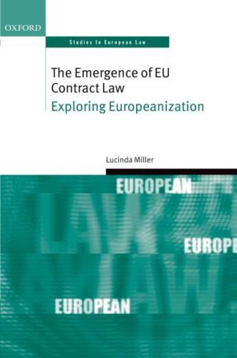 Couverture du livre « The Emergence of EU Contract Law: Exploring Europeanization » de Miller Lucinda aux éditions Oup Oxford