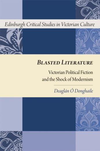 Couverture du livre « Blasted Literature: Victorian Political Fiction and the Shock of Moder » de O Donghaile Deaglan aux éditions Edinburgh University Press