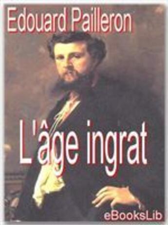 Couverture du livre « L'âge ingrat » de Edouard Pailleron aux éditions Ebookslib