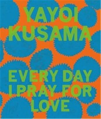 Couverture du livre « Every day I pray for love » de Yayoi Kusama aux éditions David Zwirner