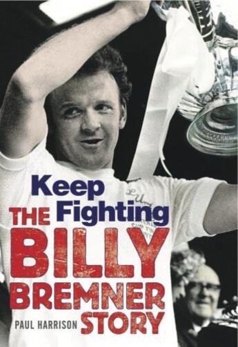 Couverture du livre « Keep Fighting (The Billy Bremner Story) » de Paul Harrison aux éditions Black & White Publishing