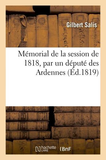 Couverture du livre « Memorial de la session de 1818, par un depute des ardennes » de Salis Gilbert aux éditions Hachette Bnf