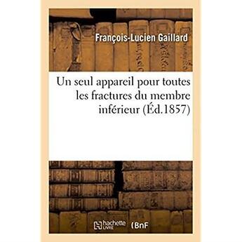 Couverture du livre « Un seul appareil pour toutes les fractures du membre inferieur » de Gaillard F-L. aux éditions Hachette Bnf