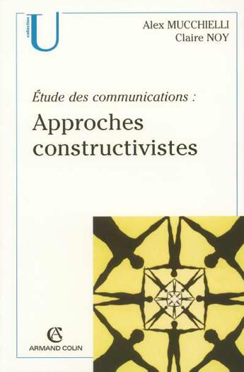 Couverture du livre « Etude des communications : approches constructivistes » de Alex Mucchielli aux éditions Armand Colin