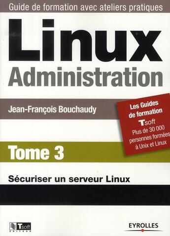Couverture du livre « Linux administration. t.3. ; sécuriser un serveur linux » de Bouchaudy J-F. aux éditions Eyrolles
