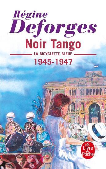 Couverture du livre « La bicyclette bleue Tome 4 : noir tango, 1945-1947 » de Regine Deforges aux éditions Le Livre De Poche