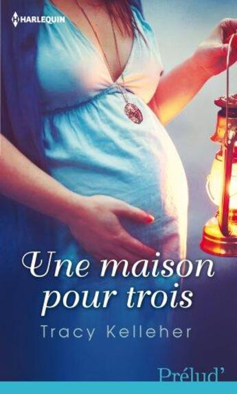 Couverture du livre « Une maison pour trois » de Tracy Kelleher aux éditions Harlequin