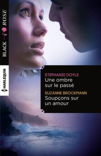 Couverture du livre « Une ombre sur le passé ; soupcons sur un amour » de Stephanie Doyle et Suzanne Brockmann aux éditions Harlequin