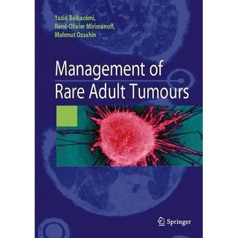 Couverture du livre « Management of rare adult tumours » de Yazid Belkacemi et Rene-Olivier Mirimanoff et Mahmut Ozsahin aux éditions Springer