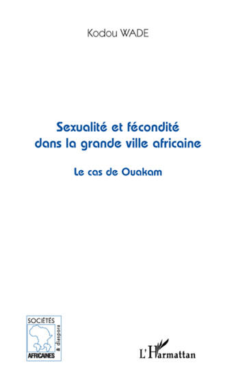 Couverture du livre « Sexualité et fécondité dans la grande ville africaine ; le cas de Ouakam » de Kodou Wade aux éditions L'harmattan