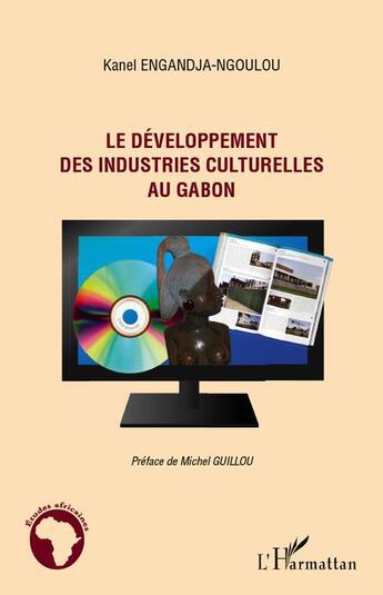 Couverture du livre « Le développement des industries culturelles au Gabon » de Kanel Engandja-Ngoulou aux éditions L'harmattan