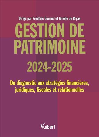 Couverture du livre « Gestion de patrimoine 2024 / 2025 : Du diagnostic aux stratégies financières, juridiques, fiscales et comportementales » de Frederic Gonand et Amelie De Bryas aux éditions Vuibert