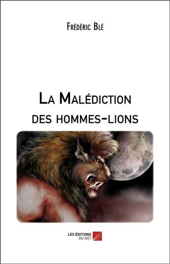 Couverture du livre « La malédiction des hommes-lions » de Frederic Ble aux éditions Editions Du Net