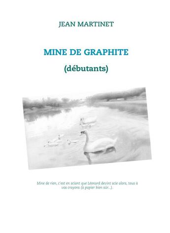 Couverture du livre « Mine de graphite ; (débutants) » de Jean Martinet aux éditions Books On Demand