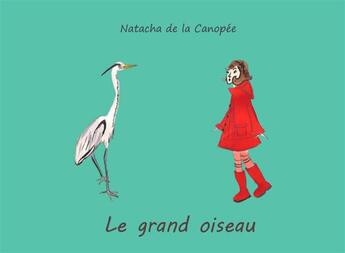 Couverture du livre « Le grand oiseau » de Natacha De La Canopee aux éditions Books On Demand