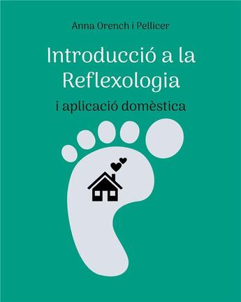 Couverture du livre « Introducció a la Reflexologia : i aplicació domèstica » de Anna Orenchi Pellicer aux éditions Books On Demand