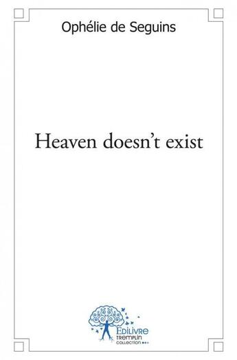 Couverture du livre « Heaven doesn't exist » de Ophelie De Seguins aux éditions Edilivre