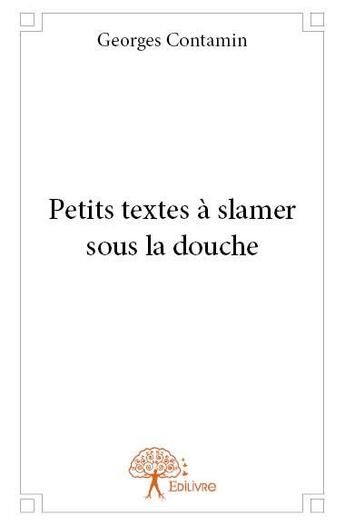 Couverture du livre « Petits textes a slamer sous la douche » de Contamin Georges aux éditions Edilivre