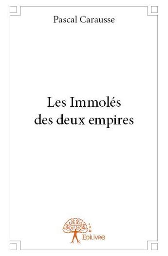 Couverture du livre « Les immolés des deux empires » de Pascal Carausse aux éditions Edilivre