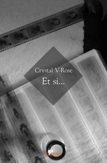 Couverture du livre « Et si... » de Crystal V-Rose aux éditions Edilivre
