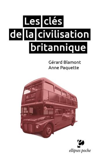 Couverture du livre « Les clés de la civilisation britannique » de Anne Paquette et Gerard Blamont aux éditions Ellipses