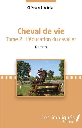 Couverture du livre « Cheval de vie t.2 ; l'éducation du cavalier » de Gerard Vidal aux éditions Les Impliques