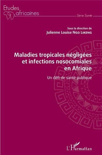 Couverture du livre « Maladies tropicales négligées et infections nosocomiales en Afrique ; un défi de santé publique » de Julienne Louise Ngo Likeng aux éditions L'harmattan