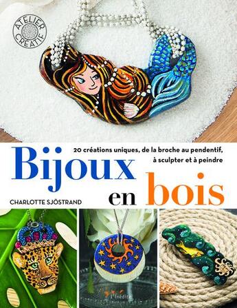 Couverture du livre « Bijoux en bois ; 20 créations uniques, de la broche au pendentif, à sculpter et à peindre » de Sjostrand Charlotte aux éditions L'inedite